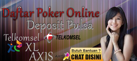 Daftar Poker Online Deposit Pulsa Telkomsel XL Axis