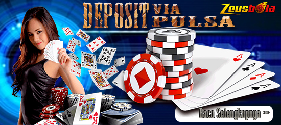 Situs Agen Poker Deposit Via Pulsa Terbaik Terpercaya