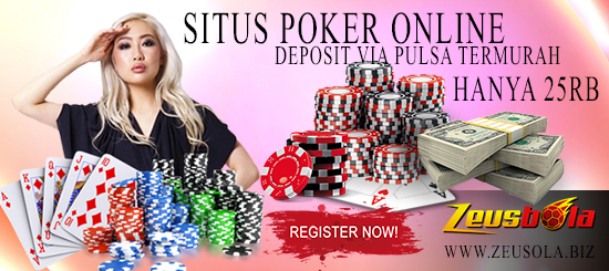 Situs Poker Online Deposit Via Pulsa Termurah Hanya 25Rb
