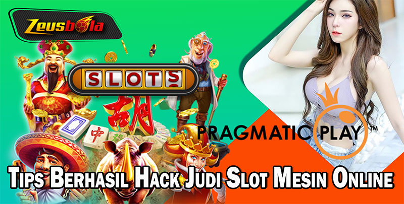 Tips Berhasil Hack Judi Slot Mesin Online